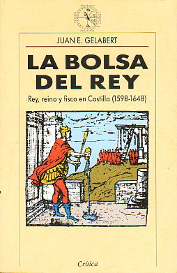 LA BOLSA DEL REY. Rey, reino y fisco en Castilla. 1598-1648.
