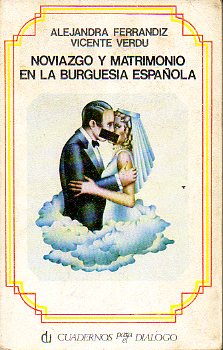 NOVIAZGO Y MATRIMONIO EN LA BURGUESA ESPAOLA. 3 ed.