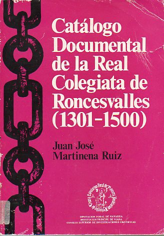 CATLOGO DOCUMENTAL DE LA REAL COLEGIATA DE RONCESVALLES (1301-1500).