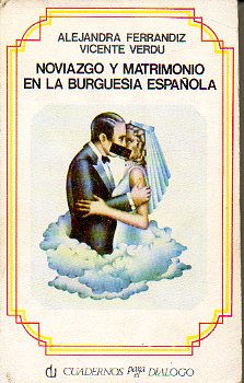 NOVIAZGO Y MATRIMONIO EN LA BURGUESA ESPAOLA. 4 ed.