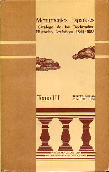 MONUMENTOS ESPAOLES. CATLOGO DE LOS DECLARADOS HISTORICO-ARTSTICOS (1844-1953). Tomo III. 3 ed.