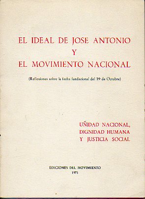 EL IDEAL DE JOS ANTONIO Y EL MOVIMIENTO NACIONAL. Reflexiones sobre la fecha fundacional del 29 de Octubre. Lecciones conmemorativas, 1966-1970.