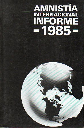 AMNISTA INTERNACIONAL. INFORME 1985.