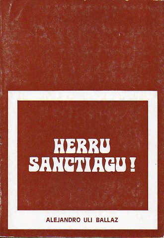 HERRU SANCTIAGU! Diario de una peregrinacin. Zaragoza (27 de junio)-Santiago de Compostela (21 de julio). 1971.