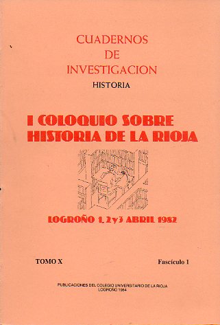 CUADERNOS DE INVESTIGACIN. Historia. Tomo X. Fascculo 1. I Coloquio sobre Historia de La Rioja. Logroo. 1, 2 y 3 de Abril de 1982.