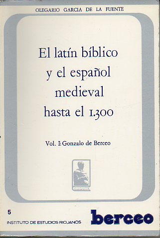 EL LATN BBLICO Y EL ESPAOL MEDIEVAL HASTA EL 1300. Vol. I. Gonzalo de Berceo.