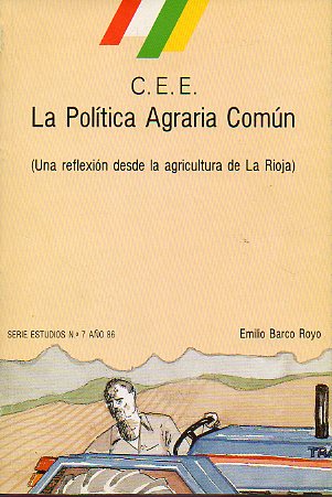 C. E. E. LA POLTICA AGRARIA COMN. Una reflexin desde la agricultura de La Rioja.