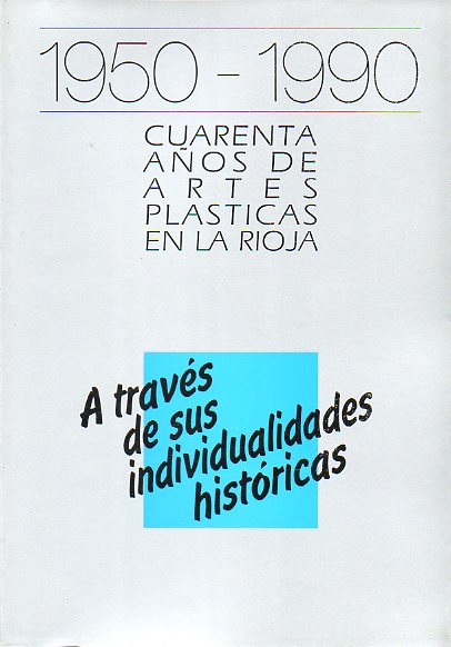 1950-1980.CUARENTA AOS DE ARTES PLSTICAS EN LA RIOJA. A TRAVS DE SUS INDIVIDUALIDADES HISTRICAS.