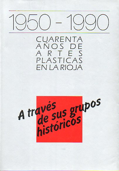 1950-1980.CUARENTA AOS DE ARTES PLSTICAS EN LA RIOJA. A TRAVS DE SUS GRUPOS HISTRICOS.