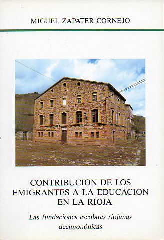 CONTRIBUCIN DE LOS EMIGRANTES A LA EDUCACIN EN LA RIOJA. Las fundaciones escolares riojanas decimonnicas.