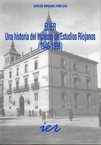 EL IER. UNA HISTORIA DEL INSTITUTO DE ESTUDIOS RIOJANOS (1946-1996).