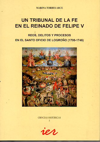 UN TRIBUNAL DE LA FE EN EL REINADO DE FELIPE V. Reos, delitos y procesos en el Santo Oficio de Logroo (1700-1746).
