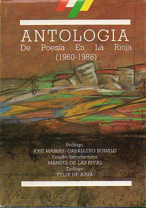 ANTOLOGA DE POESA EN LA RIOJA (1960-1986). Prlogo de J. M. Caballero Bonald. Estudio introductorio de Manuel de las Rivas. Eplogo de Flix de Aza