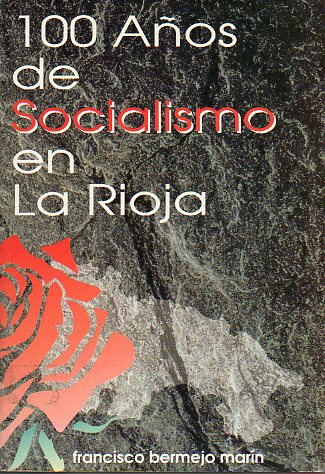 100 AOS DE SOCIALISMO EN LA RIOJA (1882-1982).