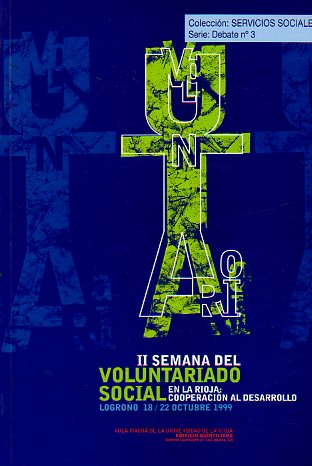 II SEMANA DEL VOLUNTARIADO SOCIAL EN LA RIOJA: COOPERACIN AL DESARROLLO. Logroo, 18 al 22 de Octubre de 1999.