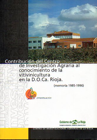 CONTRIBUCIN DEL CENTRO DE INVESTIGACIN AGRARIA AL CONOCIMIENTO DE LA VITIVINICULTURA EN LA D.O. CA. RIOJA. (Memoria 1985-1996).