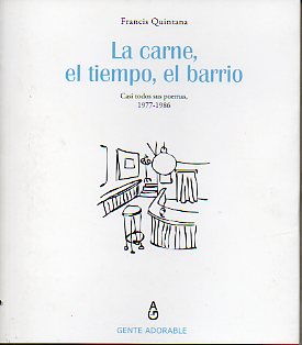 LA CARNE, EL TIEMPO, EL BARRIO. Casi todos sus poemas, 1977-1986. Prlogo de Paulino Lorenzo.