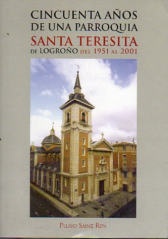 CINCUENTA AOS DE UNA PARROQUIA. SANTA TERESITA DE LOGROO DEL 1951 AL 2001.