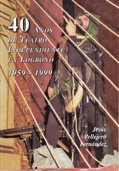 40 AOS DE TEATRO INDEPENDIENTE EN LOGROO (1959-1999).