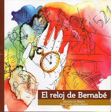 EL RELOJ DE BERNAB. Ilustrs. de Carlos Cabezn.