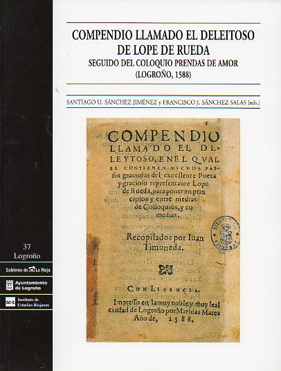 COMPENDIO LLAMADO EL DELEITOSO DE LOPE DE RUEDA. SEGUIDO DEL COLOQUIO PRENDAS DE AMOR (LOGROO, 1588).