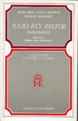 JULIO REY PASTOR, MATEMTICO. Prlogo de Pedro Lan Entralgo.