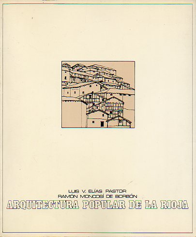 ARQUITECTURA POPULAR DE LA RIOJA. Premio de Investigacin 1977 del Instituto de Estudios Riojanos.
