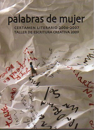 PALABRAS DE MUJER. Certamen Literario 2006-2007. Taller de Escritura Creativa 2009.