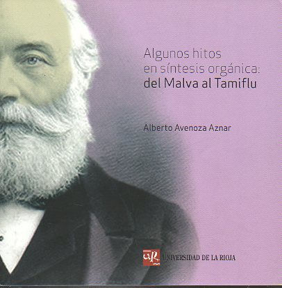 ALGUNOS HITOS EN SNTESIS ORGNICA: DEL MALVA AL TAMIFLU. Leccin Inaugural del Curso Acadmico 2009-2010.