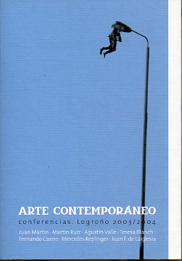ARTE CONTEMPORNEO. CONFERENCIAS. Logroo, 2003/2004. Agustn Valle: Lista (abierta) sobre algunas cuestiones que deberan desaparecer en el arte del