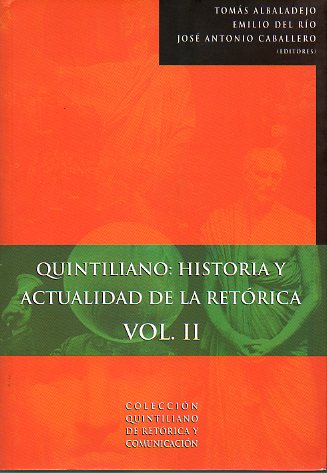 QUINTILIANO: HISTORIA Y ACTUALIDAD DE LA RETRICA. Actas del  Congreso Internacional celebrado en Calahorra en el XIX centenario de la Institutio Orat