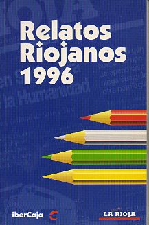 RELATOS RIOJANOS 1996. Relatos de Begoa Abad, Jorge Alacid, Jess Miguel Alonso Chvarri, Ignacio Jess Angulo, Luis Martnez de Mingo, Elvira Valga