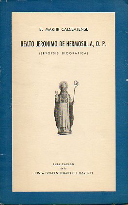 SINOPSIS BIOGRFICA DEL MRTIR CALCEATENSE BEATO JERNIMO DE HERMOSILLA, O. P.