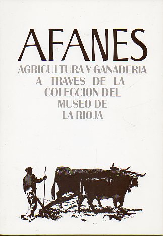 AFANES. AGRICULTURA Y GANADERA A TRAVS DE LA COLECCIN DEL MUSEO DE LA RIOJA.