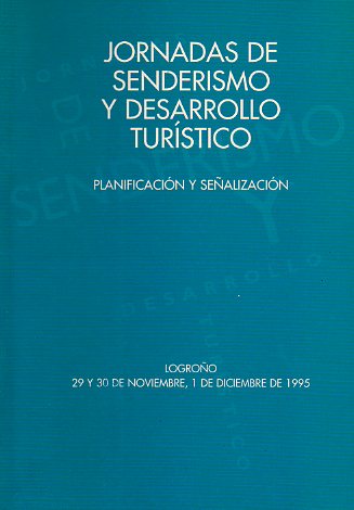 JORNADAS DE SENDERISMO Y DESARRROLLO TURSTICO. Logroo, 29 de Noviembre a 1 de Diciembre de 1995.