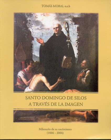 SANTO DOMINGO DE SILOS A TRAVS DE LA IMAGEN. Milenario de su nacimiento (1000-2000).