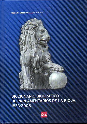 DICCIONARIO BIOGRFICO DE PARLAMENTARIOS DE LA RIOJA, 1833-2008.