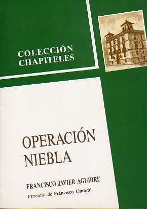 OPERACIN NIEBLA. Proemio de Francisco Umbral. 1 edicin.