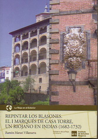 REPINTAR LOS BLASONES. EL I MARQUS DE CASA TORRE, UN RIOJANO EN INDIAS (1682-1732).