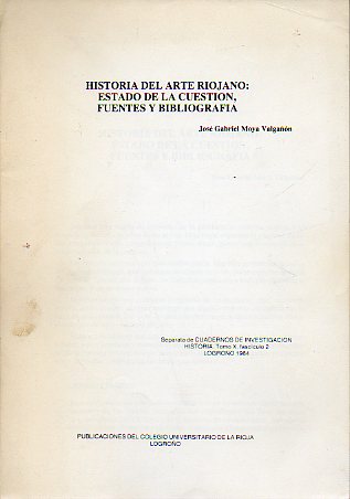 HISTORIA DEL ARTE RIOJANO: ESTADO DE LA CUESTIN, FUENTES Y BIBLIOGRAFA. Separata de Cuadernos de Investigacin Historia, Tomo X, Fasc. 2.