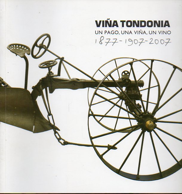 VIA TONDONIA. UN PAGO, UNA VIA, UN VINO (1877-1907-2007).
