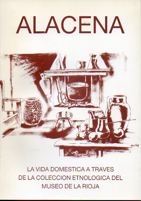 ALACENA. La vida domstica a travs de la coleccin etnolgica del Museo de La Rioja.