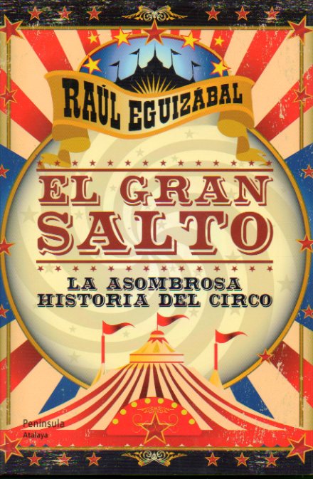 EL GRAN SALTO. La asombrosa historia del circo. 1 edicin.
