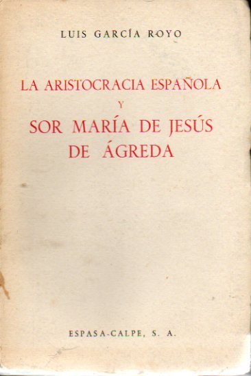LA ARISTOCRACIA ESPAOLA Y SOR MARA DE JESS DE GREDA. 1 edicin.