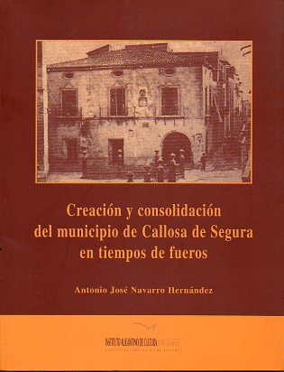 CREACIN Y CONDOLIDACIN DEL MUNICIPIO DE CALLOSA DE SEGURA EN TIEMPOS DE FUEROS.