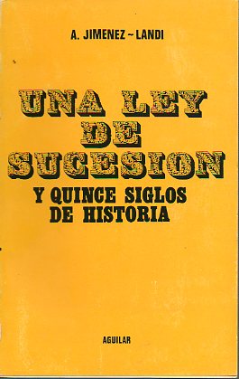 UNA LEY DE SUCESIN Y QUINCE SIGLOS DE HISTORIA.