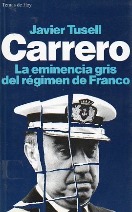 CARRERO. LA EMINENCIA GRIS DEL RGIMEN DE FRANCO. 1 edicin.