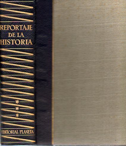 REPORTAJE DE LA HISTORIA. 136 RELATOS DE TESTIGOS PRESENCIALES SOBRE HECHOS HISTRICOS OCURRIDOS EN 25 SIGLOS. Vol. IIII.