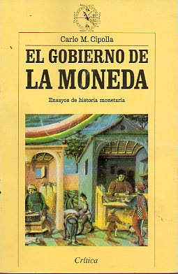 EL GOBIERNO DE LA MONEDA. ENSAYOS DE HISTORIA MONETARIA.