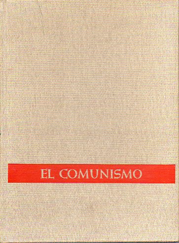 EL COMUNISMO. DE MARX A MAO TSE TUNG. Texto, ilustraciones y documentos . Dirigido por...